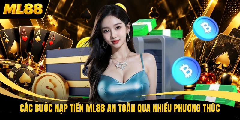 Các bước nạp tiền ML88 an toàn qua nhiều phương thức