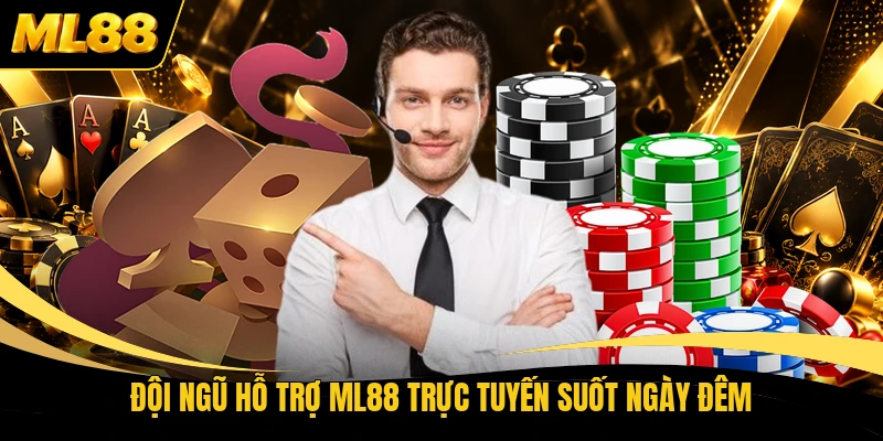 Đội ngũ hỗ trợ ML88 trực tuyến suốt ngày đêm